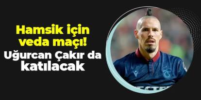 Marek Hamsik için veda maçı: Kaptan Uğurcan Çakır da katılıyor
