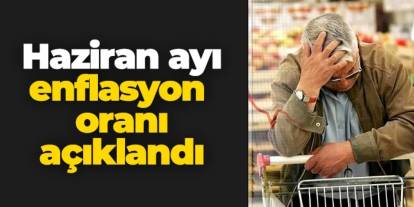 Haziran ayı enflasyon oranı belli oldu
