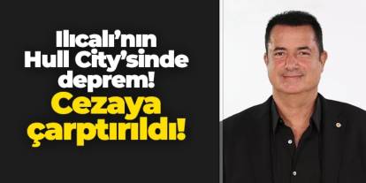 Acun Ilıcalı'nın Hull City'sine büyük şok! Cezaya çarptırıldı