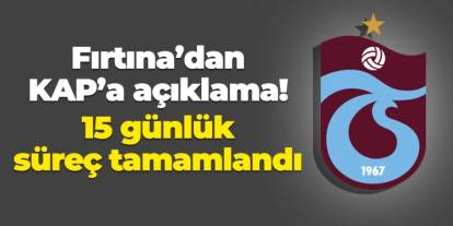 Trabzonspor KAP'a bildirdi! 15 günlük süreç tamamlandı