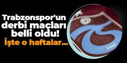 Trabzonspor'un derbi maçları belli oldu! İşte o haftalar...