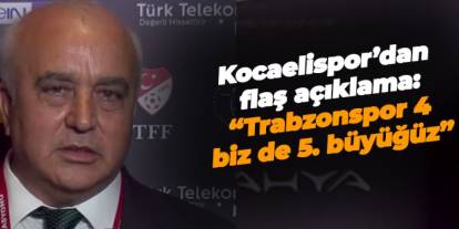 Kocaelispor’dan flaş açıklama: “Trabzonspor 4. biz de 5. büyüğüz”
