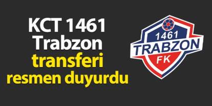 KCT 1461 Trabzon transferi resmen duyurdu!