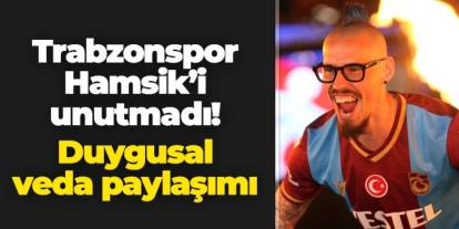 Trabzonspor Hamsik'i unutmadı! Duygusal veda paylaşımı