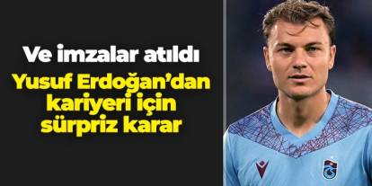 Ve imzayı attı! Yusuf Erdoğan'dan sürpriz karar