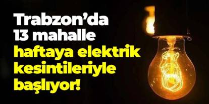 Trabzon'da 13 mahallede elektik kesintileri! Çoruh Edaş planlı kesintiler 7 Temmuz 2025 Pazartesi