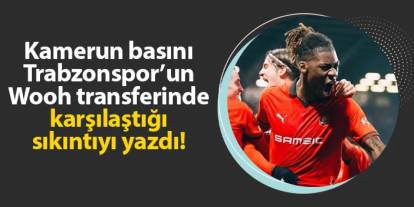 Kamerun basını Trabzonspor'un Wooh transferindeki sıkıntıyı yazdı!
