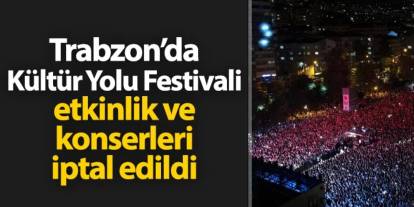 Trabzon Kültür Yolu Festivali etkinlikleri iptal!