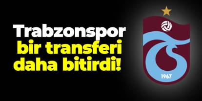 Trabzonspor bir transferi daha bitirdi!