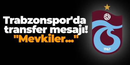 Trabzonspor'da transfer mesajı! "Mevkiler..."