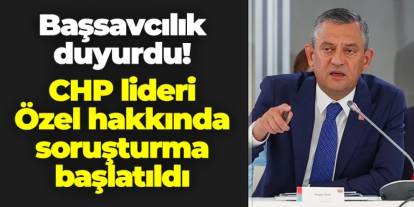 Başsavcılık duyurdu! CHP Genel Başkanı Özgür Özel hakkında soruşturma