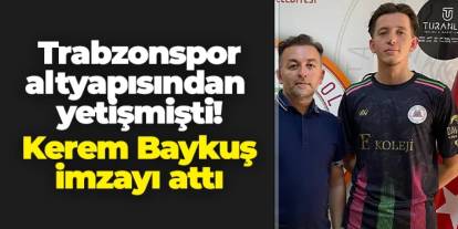 Eski Trabzonsporlu Kerem Baykuş'tan sürpriz imza