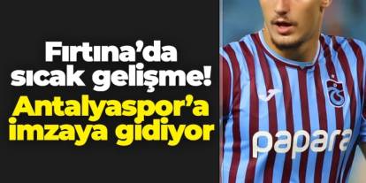 Trabzonspor'da sıcak gelişme! Antalyaspor'a gidiyor