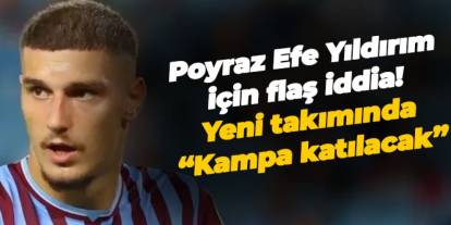 Trabzonspor'da Poyraz Efe Yıldırım için flaş iddia! Yeni takımında "Kampa katılacak"