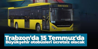 Trabzon'da 15 Temmuz'da Büyükşehir otobüsleri ücretsiz olacak