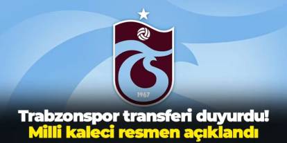 Trabzonspor kaleci transferini resmen duyurdu!