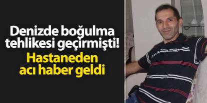 Giresun'da boğulma tehlikesi geçirmişti! Hastaneden acı haber geldi