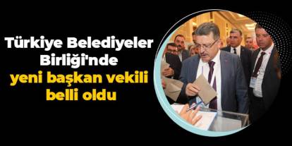 Türkiye Belediyeler Birliği'nde yeni başkan vekili belli oldu