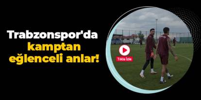 Trabzonspor'da kamptan eğlenceli anlar!