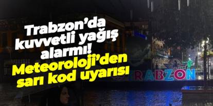 Trabzon’da kuvvetli yağış alarmı! Meteoroloji’den sarı kod uyarısı