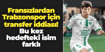 Fransızlardan Trabzonspor iddiası! Bu kez gündemdeki isim farklı