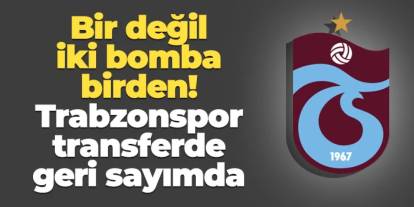 Trabzonspor bir değil iki bomba birden patlatıyor! Geri sayım başladı