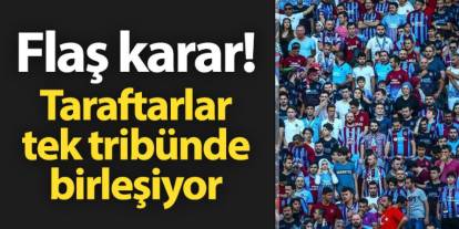 Trabzonspor taraftar grupları tek tribünde birleşiyor!
