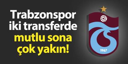 Trabzonspor'da heyecanlandıran gelişme! 2 transferde mutlu son çok yakın