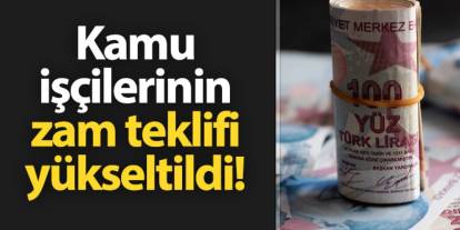 Kamu işçisi için yapılan zam teklifi yükseltildi!
