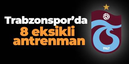 Trabzonspor Erzurum Kampında 8 eksikli antrenman