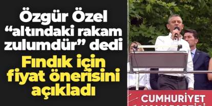Özgür Özel Trabzon'da fındık için taban fiyat önerisini açıkladı