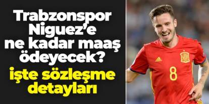Trabzonspor Saul Niguez'e ne kadar ödeyecek? İşte sözleşme detayları