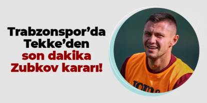 Trabzonspor'da Fatih Tekke'den son dakika Zubkov kararı!