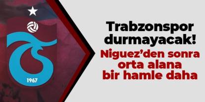 Trabzonspor durmayacak! Niguez'den sonra orta alana bir hamle daha