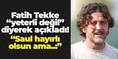 Fatih Tekke "yeterli değil" diyerek açıkladı! "Saul Niguez hayırlı olsun ama..."