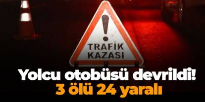Sivas'ta yolcu otobüsü devrildi! 3 ölü 24 yaralı