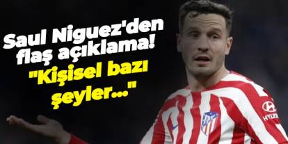 Saul Niguez'den flaş Trabzonspor açıklaması! "Kişisel bazı şeyler..."
