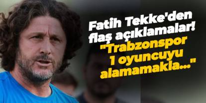 Fatih Tekke'den flaş açıklamalar! "Trabzonspor 1 oyuncuyu alamamakla..."