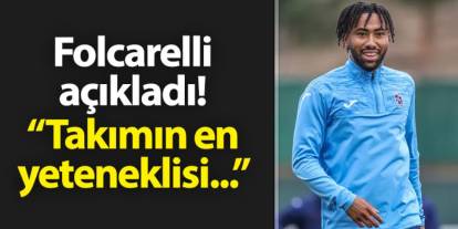 Trabzonspor'da Folcarelli açıkladı! "Takımın en yeteneklisi..."