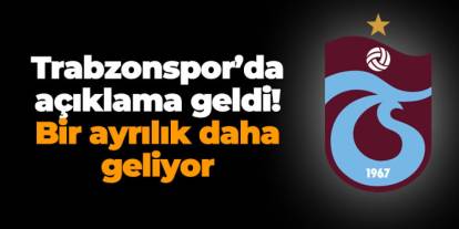 Trabzonspor'da açıklama geldi! Bir ayrılık daha geliyor..