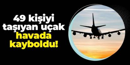 Rusya'da korkunç olay! 49 kişiyi taşıyan uçak havada kayboldu