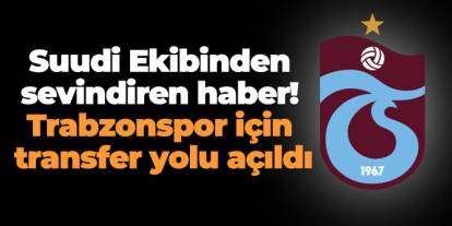 Suudi Ekibinden sevindiren haber! Trabzonspor için transfer yolu açıldı