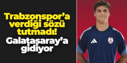 Trabzonspor'a verdiği sözü tutmadı! Galatasaray'a gidiyor