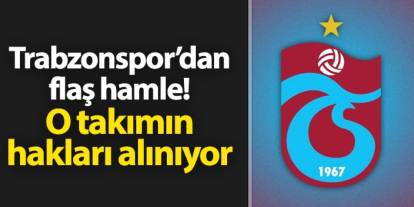 Trabzonspor'dan flaş hamle! 1. Lig ekibinin hakları alınıyor