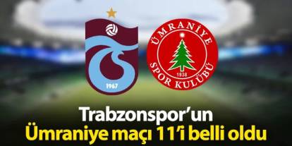 Trabzonspor'un Ümraniyespor maçı 11'i belli oldu