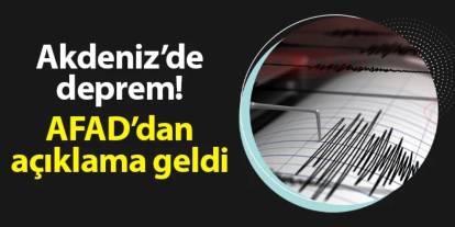 Akdeniz'de deprem! AFAD'dan açıklama geldi