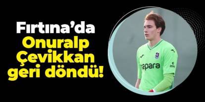 Trabzonspor'da Onuralp Çevikkan geri döndü!