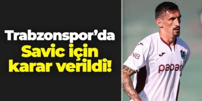 Trabzonspor'da Savic için karar verildi
