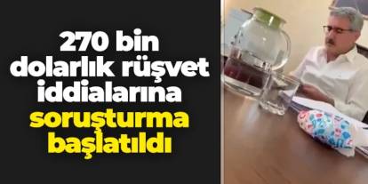 270 bin dolarlık rüşvet iddialarına soruşturma başlatıldı