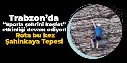 Trabzon’da “Sporla şehrini keşfet” etkinliği devam ediyor! Rota  Şahinkaya Tepesi